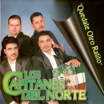 Quedate Otro Ratito by Los Capitanes Del Norte