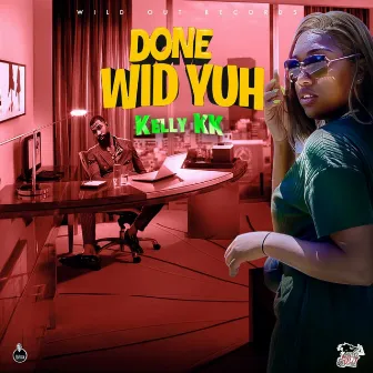 Done Wid Yuh by Kelly kk