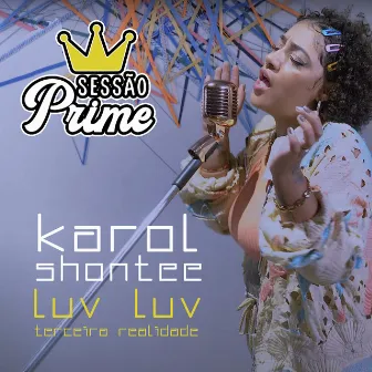 Sessão Prime: Luv Luv (Terceira Realidade) by Karol Shontee