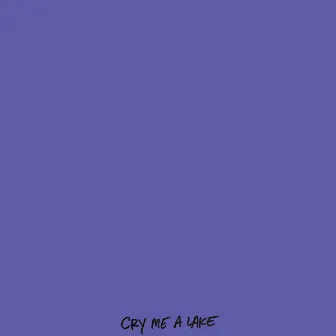 Cry Me A Lake by Gino Driggs