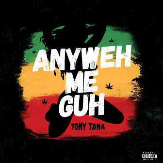 Anyweh Me Guh by Tony Tana