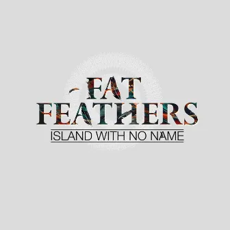 Island with No Name by Fat Feathers