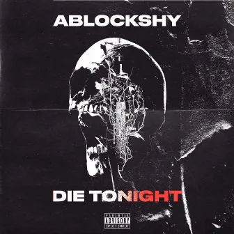 Die Tonight by ABlockShy