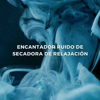 Encantador Ruido De Secadora De Relajación by Ruido blanco granular