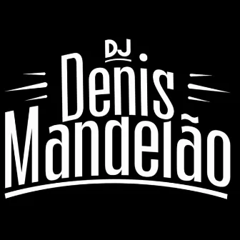 TACA ESSA RABA PRA CÁ by DJ Denis Mandelão