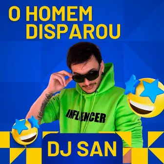 O Homem Disparou by DJ San