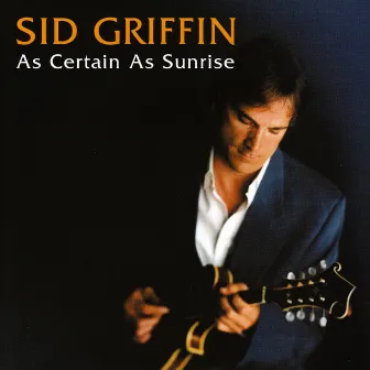 As Certain As Sunrise by Sid Griffin