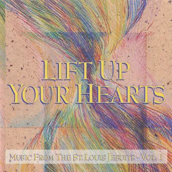 Lift Up Your Hearts - Vol. 1 by St. Louis Jesuits