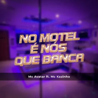 No Motel É Nós Que Banca by MC Kazinho