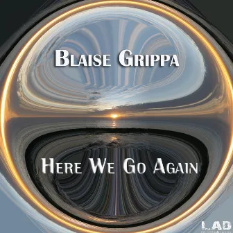 Here We Go Again by Blaise Grippa