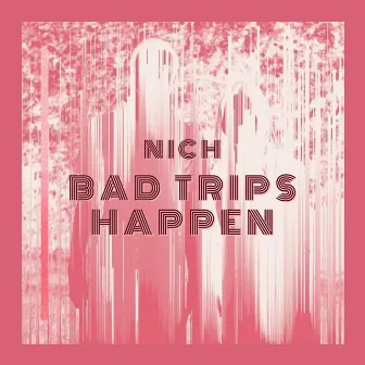 Bad Trips Happen by 1967Nich