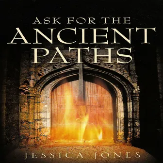 Ask for the Ancient Paths by Jessica Jones