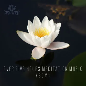 Over Five Hours Meditation Music (BGM) by Meditation Music Zone