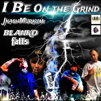 I Be On The Grind by Blanko Fatts