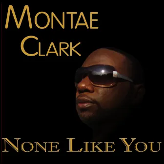 None Like You by Montae Clark