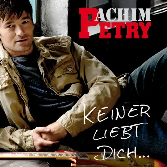 Keiner liebt dich... by Achim Petry