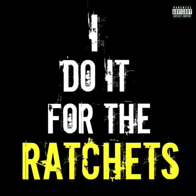 I Do It for the Ratchets - Remix