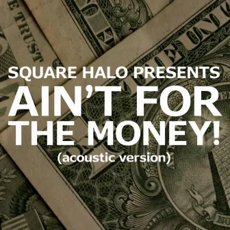 Ain't for the money! (acoustic version) by Square Halo