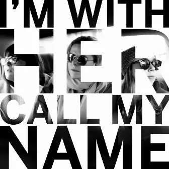 Call My Name by I'm With Her