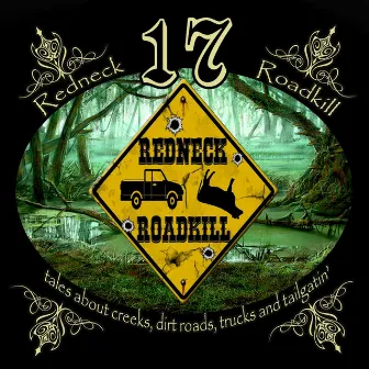 17 Tales About Creeks, Dirt Roads, Trucks and Tailgatin' by Redneck Roadkill