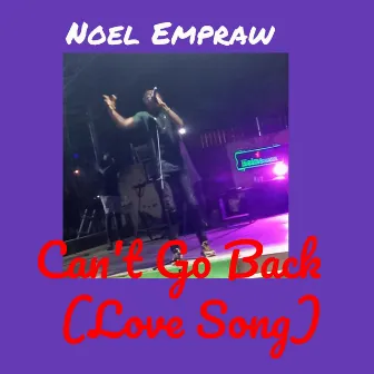 can't go back (love song) by Noel Empraw