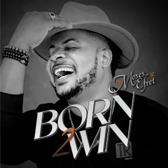 BORN TO WIN by Moses Efret