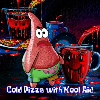 Cold Pizza with Kool Aid by AyYoPatrick