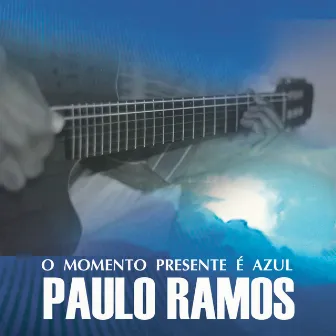 O Momento Presente É Azul by Paulo Ramos