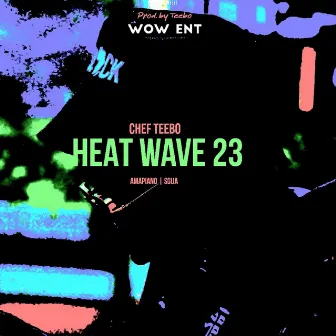 Heat Wave 23 [Amapiano Sgija] by Teebo