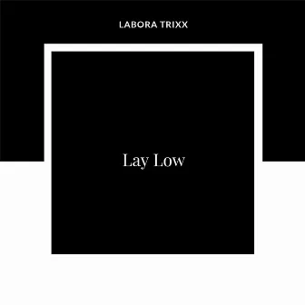 Lay Low by Labora Trixx