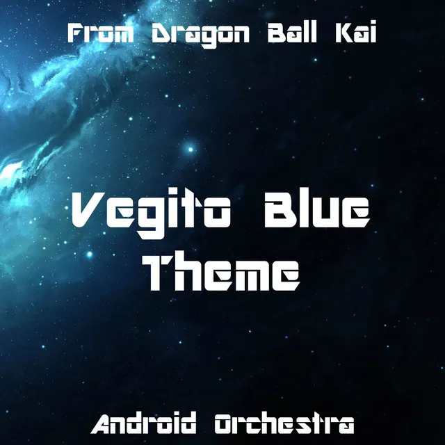 Vegito Blue Theme - From "Dragon Ball Kai"