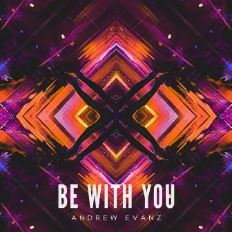 Be with You by ANDREW EVANZ