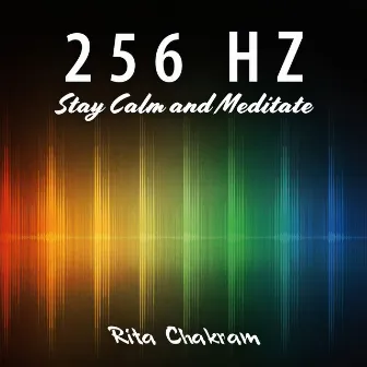 256 Hz: Stay Calm and Meditate by Rita Chakram