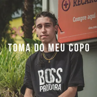 Toma do Meu Copo by Bauer