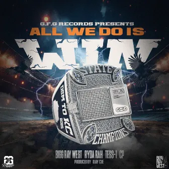 All We Do Is Win by Bigg Ray West