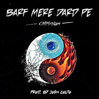 BARF MERE DARD PE by Omy Singh