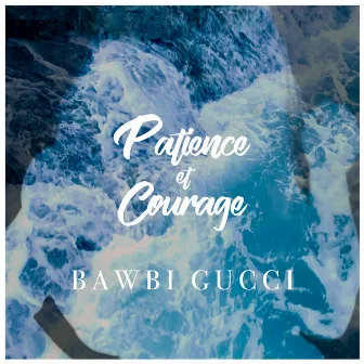 PATIENCE & COURAGE by Bawbi Gucci