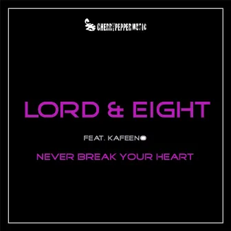 Never Break Your Heart (feat. Kafeeno) by LOrd & Eight