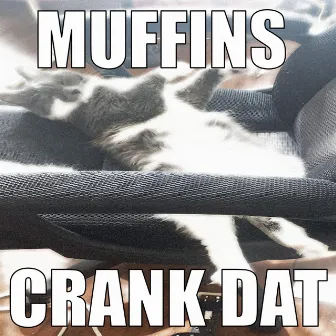 Muffins Crank Dat by Kenopro79