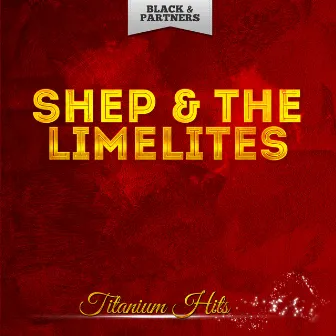 Titanium Hits by Shep And The Limelites