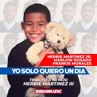 Yo Solo Quiero un Dia: Tributo a Mi Hijo Herbie Martinez III by Frankie Morales