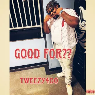 Good For?? by Tweezy400