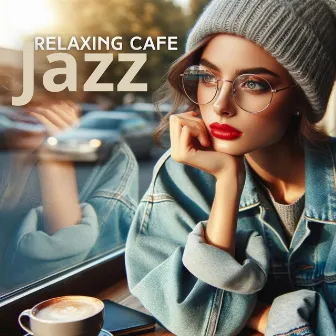 Relaxing Cafe Jazz: Smooth Melodies for Cozy Afternoons by 