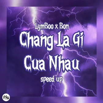 CHANG LA GI CUA NHAU (Speed Up) by BON