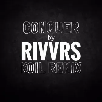 Conquer (KOIL Remix) by RIVVRS