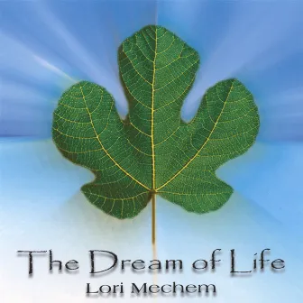 The Dream Of Life by Lori Mechem