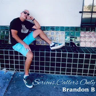 Serious Callers Only by Brandon B