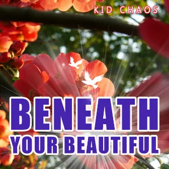 Beneath Your Beautiful by Kid Chaos