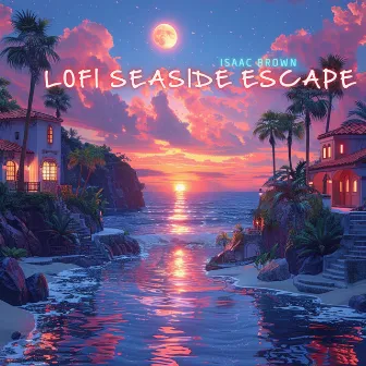 Lofi Seaside Escape by Isaac Brown