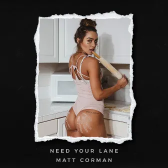 NEED YOUR LANE by Matt Corman